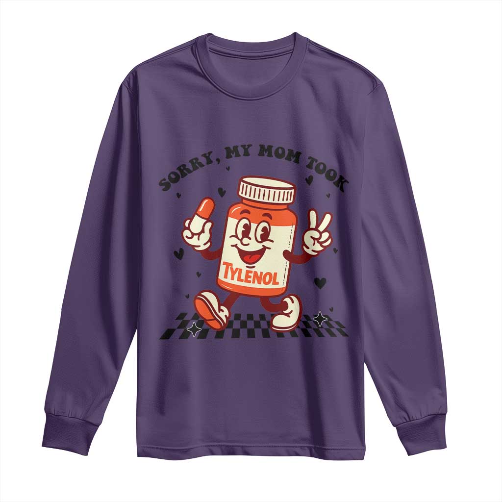 Funny Tylenol Joke Long Sleeve Shirt Please Be Patient My Mom Took Tylenol - Wonder Print Shop