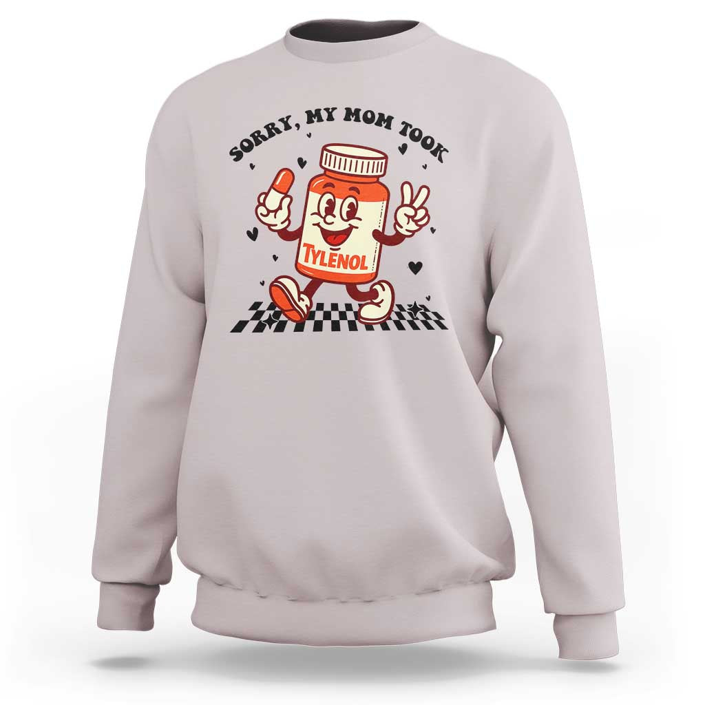 Funny Tylenol Joke Sweatshirt Please Be Patient My Mom Took Tylenol - Wonder Print Shop