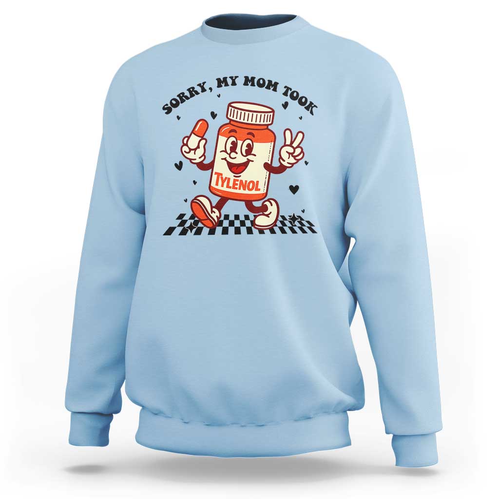 Funny Tylenol Joke Sweatshirt Please Be Patient My Mom Took Tylenol - Wonder Print Shop