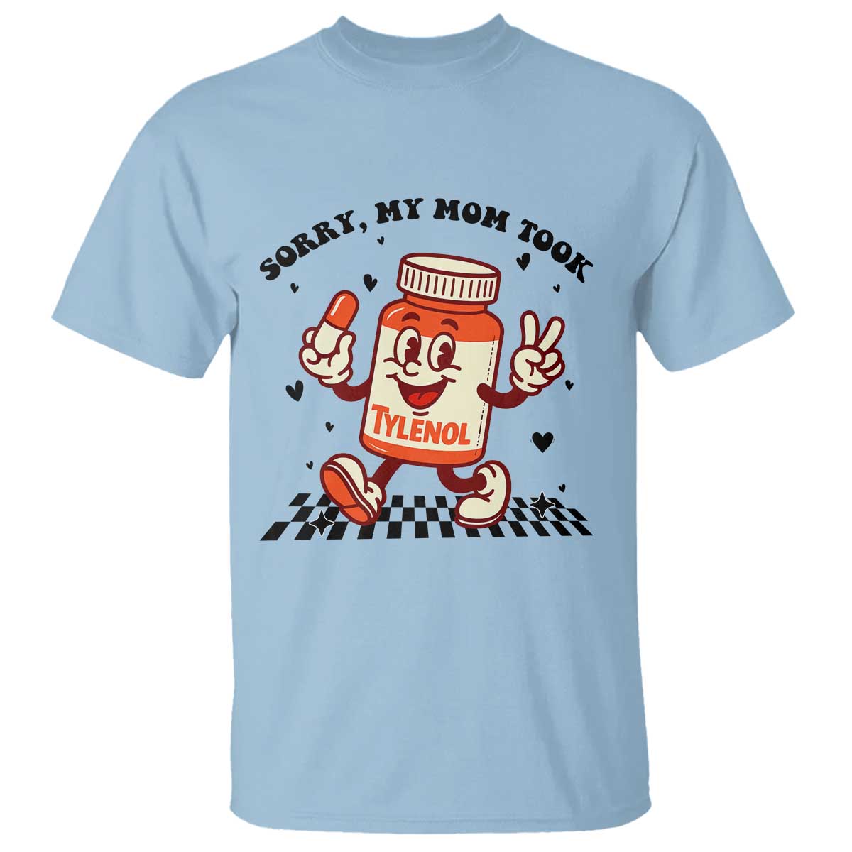 Funny Tylenol Joke T Shirt Please Be Patient My Mom Took Tylenol - Wonder Print Shop