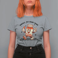 Funny Tylenol Joke T Shirt For Women Please Be Patient My Mom Took Tylenol - Wonder Print Shop
