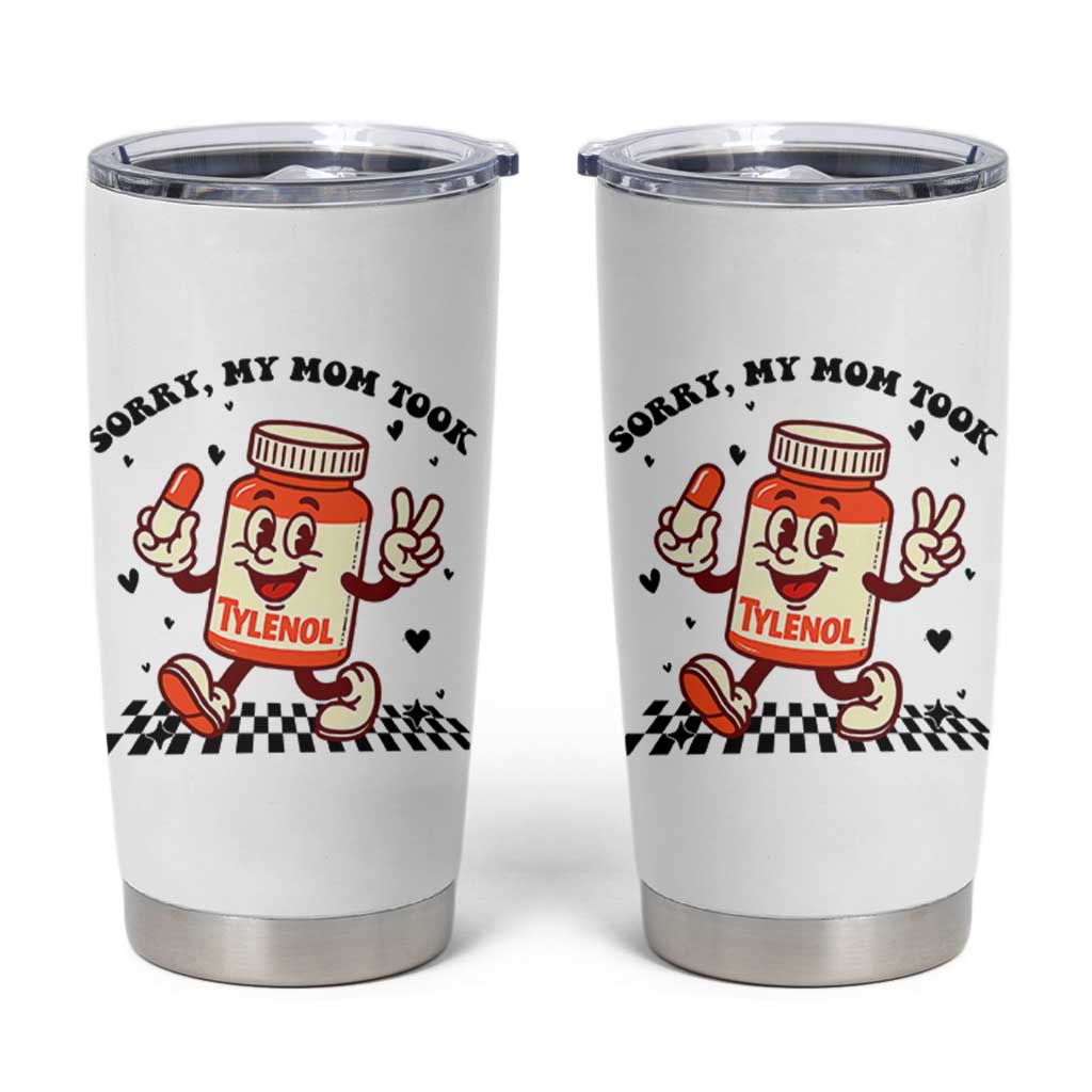 Funny Tylenol Joke Tumbler Cup Please Be Patient My Mom Took Tylenol - Wonder Print Shop