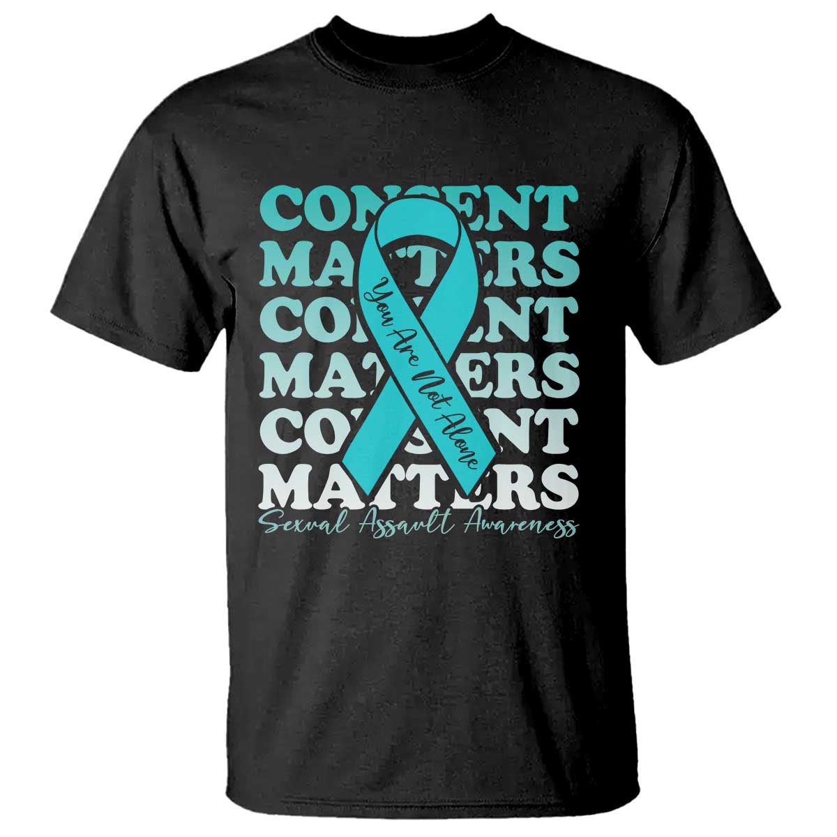 Sexual Assault Awareness Month T Shirt Teal Ribbon Consent Matters You Are Not Alone