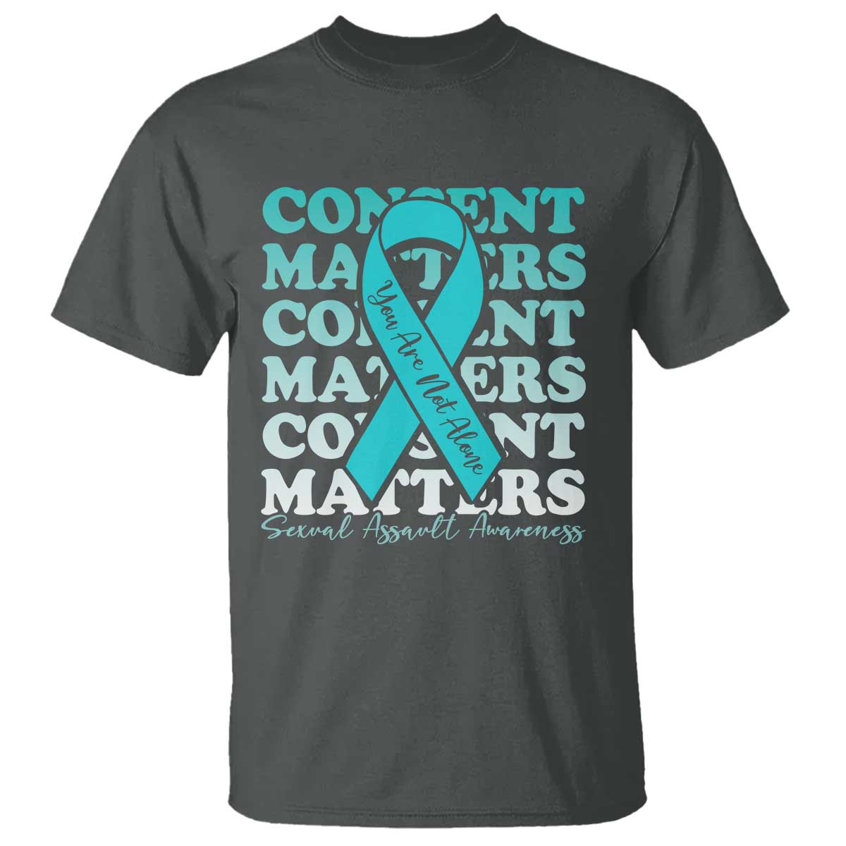 Sexual Assault Awareness Month T Shirt Teal Ribbon Consent Matters You Are Not Alone