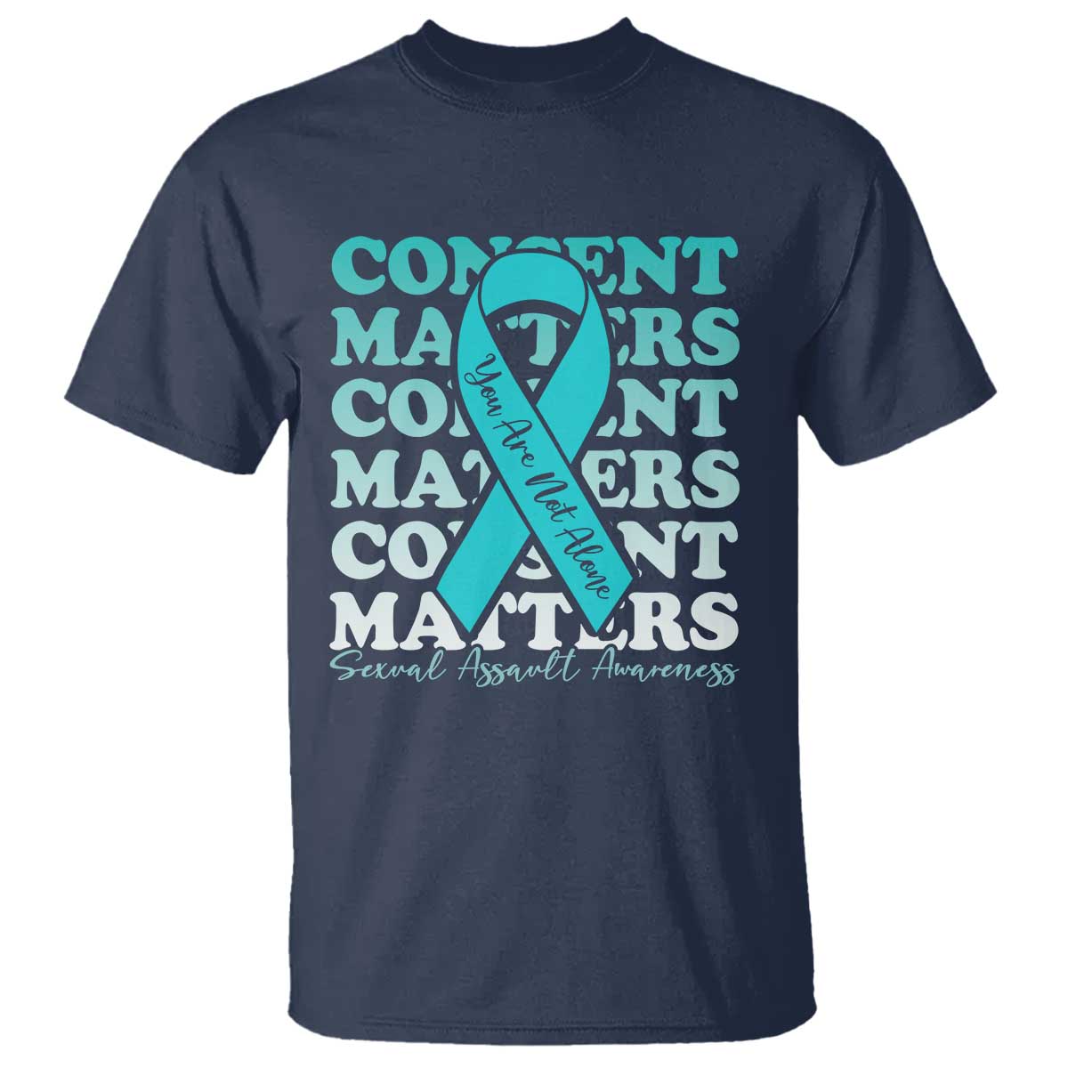 Sexual Assault Awareness Month T Shirt Teal Ribbon Consent Matters You Are Not Alone