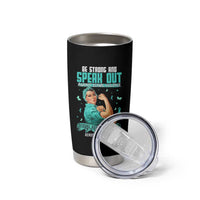 Sexual Assault Awareness Tumbler Cup Be Strong And Speak Out Against Sexual Violence