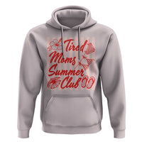 Tired Moms Summer Club Hoodie Funny Mom Life Beach Vacation
