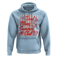 Tired Moms Summer Club Hoodie Funny Mom Life Beach Vacation
