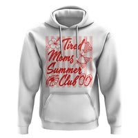 Tired Moms Summer Club Hoodie Funny Mom Life Beach Vacation