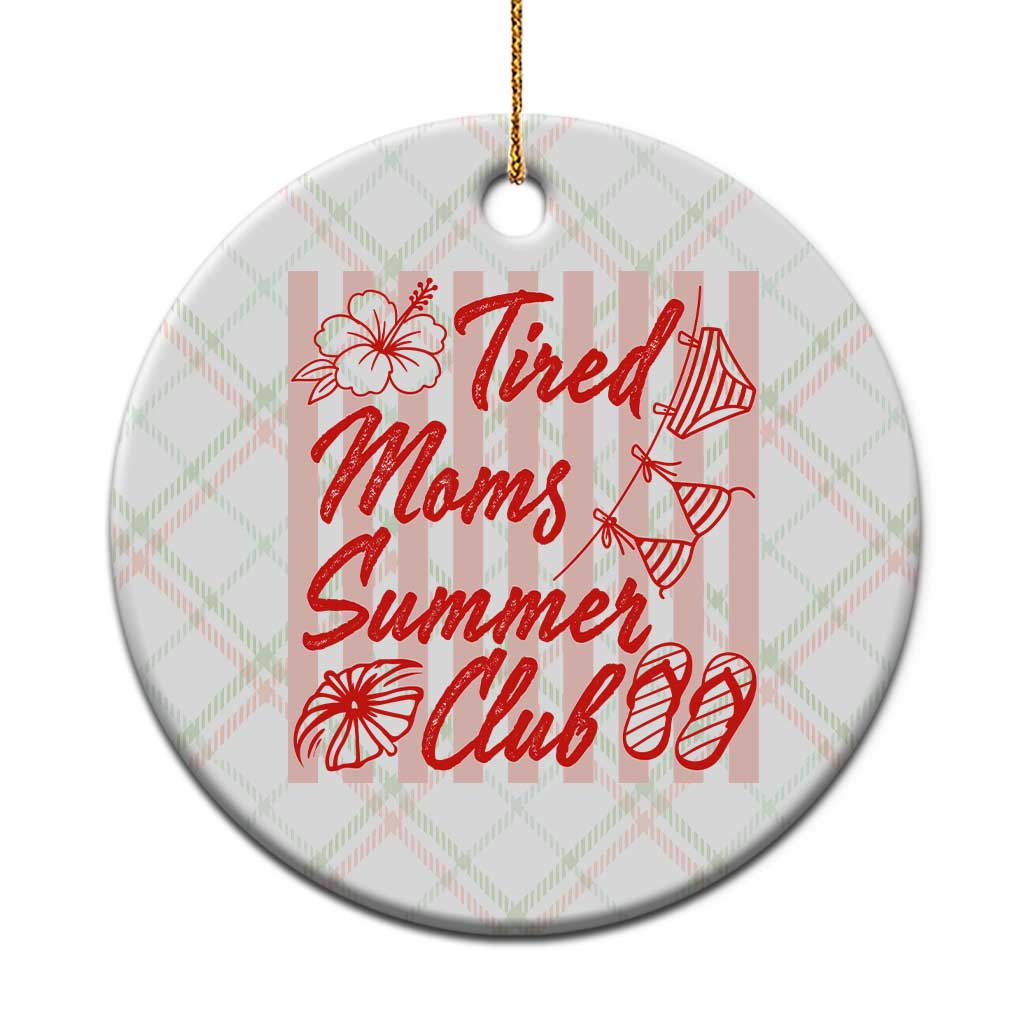 Tired Moms Summer Club Ceramic Ornament Funny Mom Life Beach Vacation
