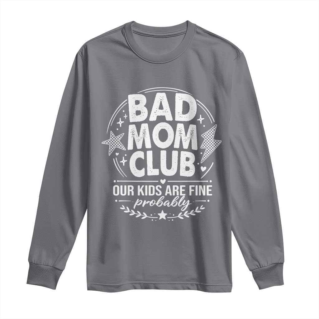 Bad Moms Club Long Sleeve Shirt Our Kids Are Fine Funny Mom Mother’s Day Gift