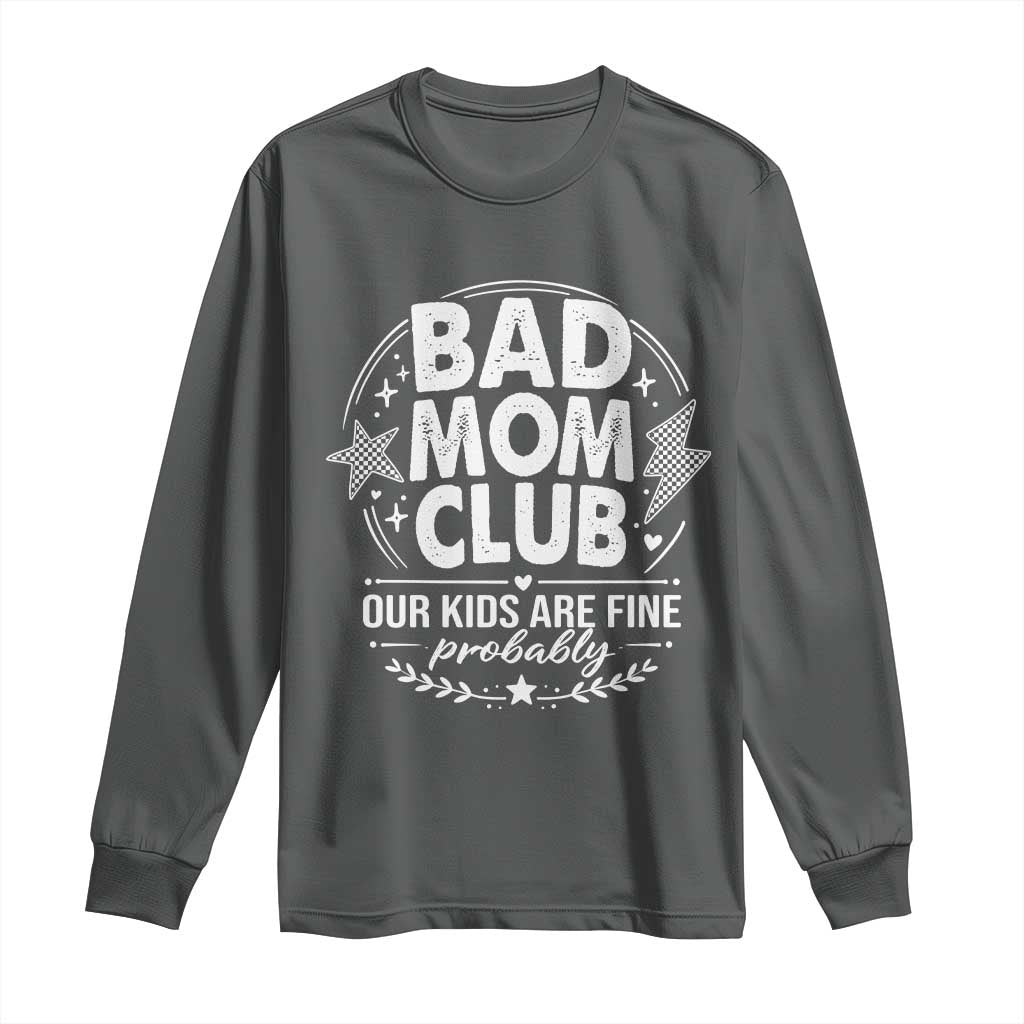 Bad Moms Club Long Sleeve Shirt Our Kids Are Fine Funny Mom Mother’s Day Gift