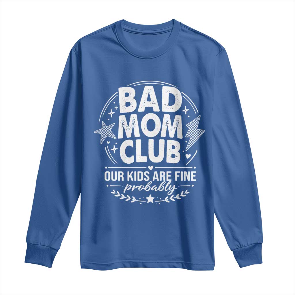 Bad Moms Club Long Sleeve Shirt Our Kids Are Fine Funny Mom Mother’s Day Gift