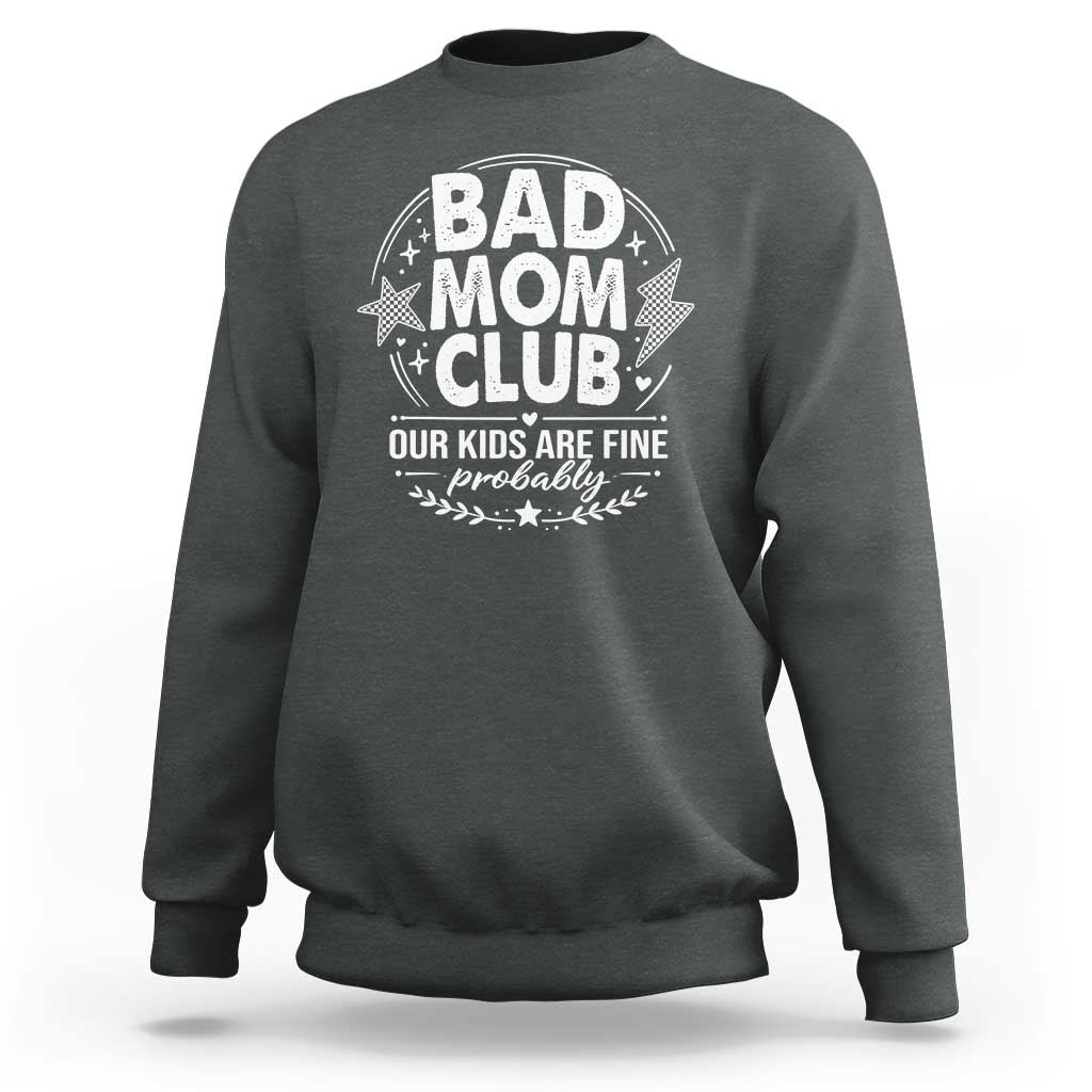 Bad Moms Club Sweatshirt Our Kids Are Fine Funny Mom Mother’s Day Gift