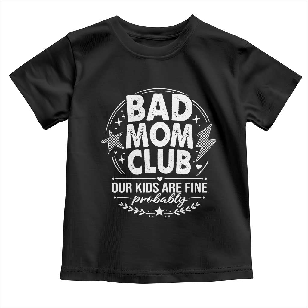 Bad Moms Club Toddler T Shirt Our Kids Are Fine Funny Mom Mother’s Day Gift