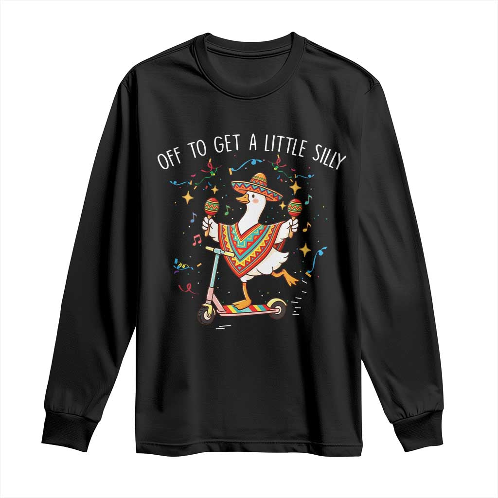 Silly Goose Cinco De Mayo Long Sleeve Shirt Off To Get A Little Silly