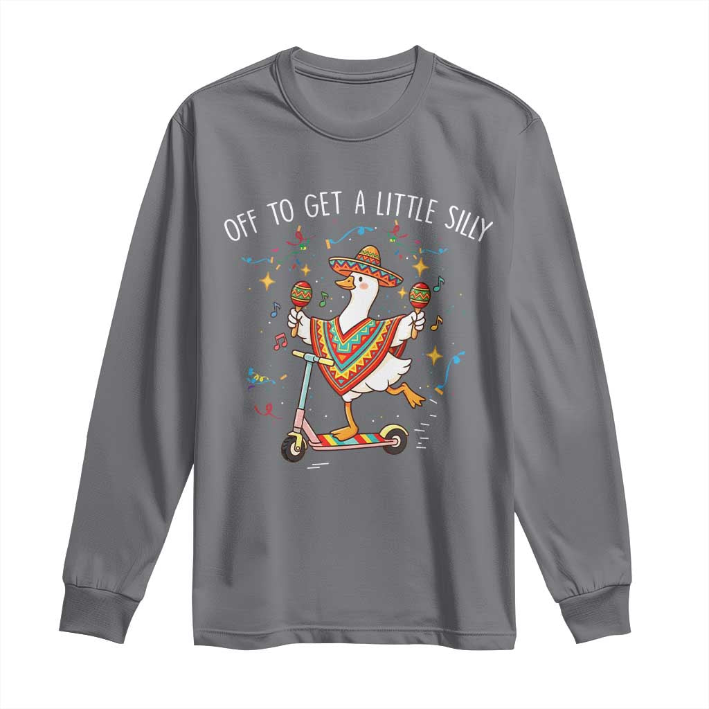 Silly Goose Cinco De Mayo Long Sleeve Shirt Off To Get A Little Silly