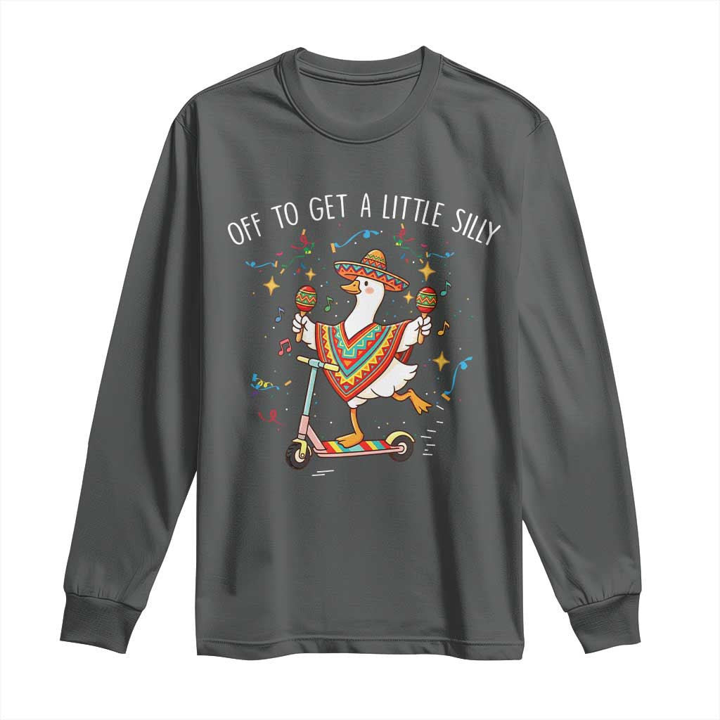 Silly Goose Cinco De Mayo Long Sleeve Shirt Off To Get A Little Silly