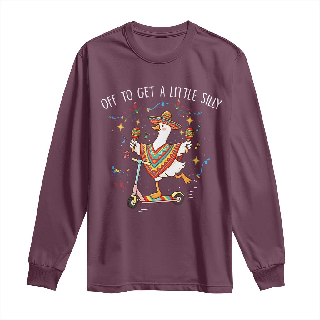Silly Goose Cinco De Mayo Long Sleeve Shirt Off To Get A Little Silly