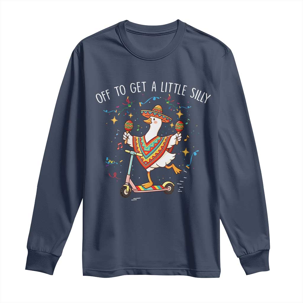 Silly Goose Cinco De Mayo Long Sleeve Shirt Off To Get A Little Silly