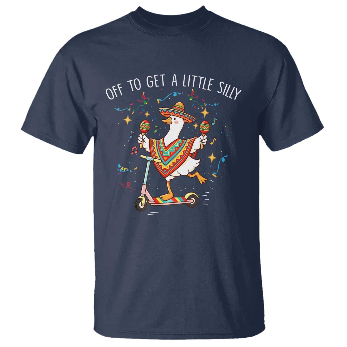 Silly Goose Cinco De Mayo T Shirt Off To Get A Little Silly