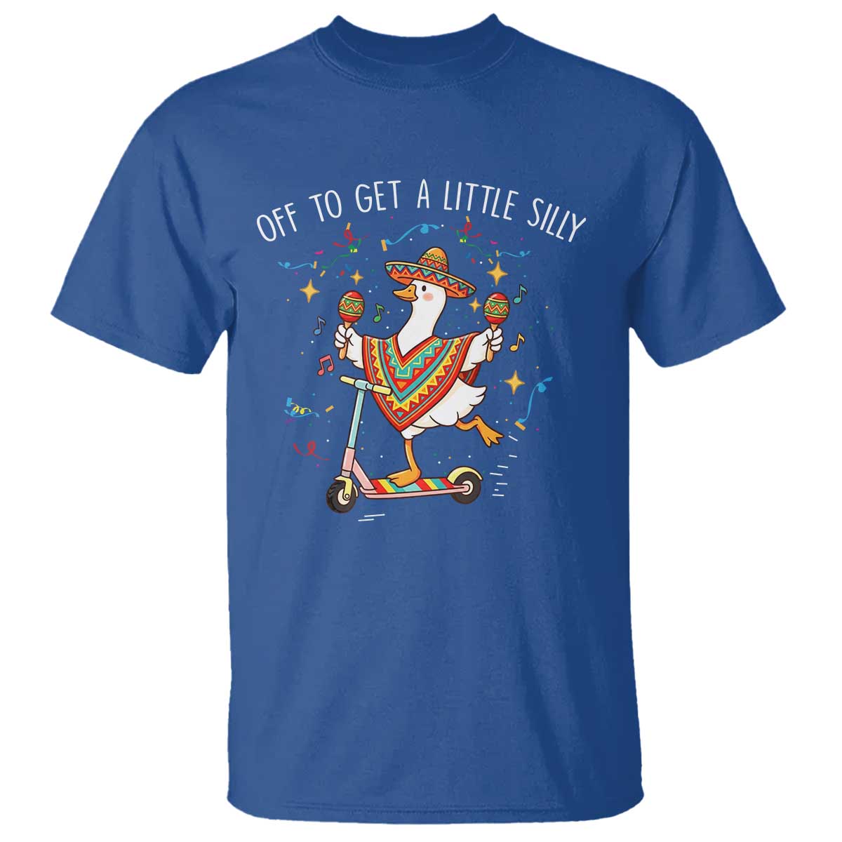 Silly Goose Cinco De Mayo T Shirt Off To Get A Little Silly