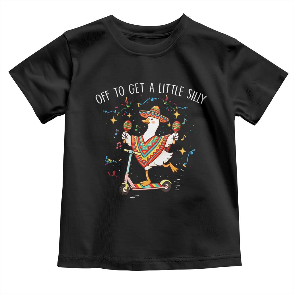 Silly Goose Cinco De Mayo Toddler T Shirt Off To Get A Little Silly