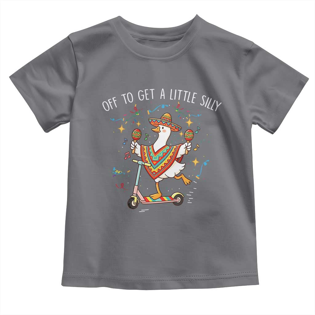 Silly Goose Cinco De Mayo Toddler T Shirt Off To Get A Little Silly