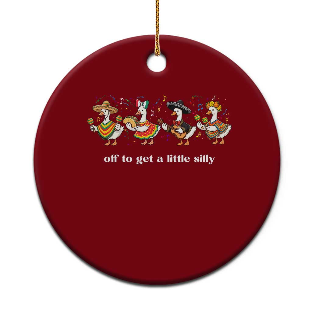 Funny Silly Goose Cinco De Mayo Ceramic Ornament Off To Get A Little Silly