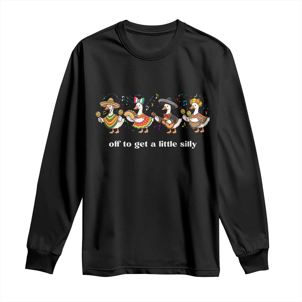 Funny Silly Goose Cinco De Mayo Long Sleeve Shirt Off To Get A Little Silly