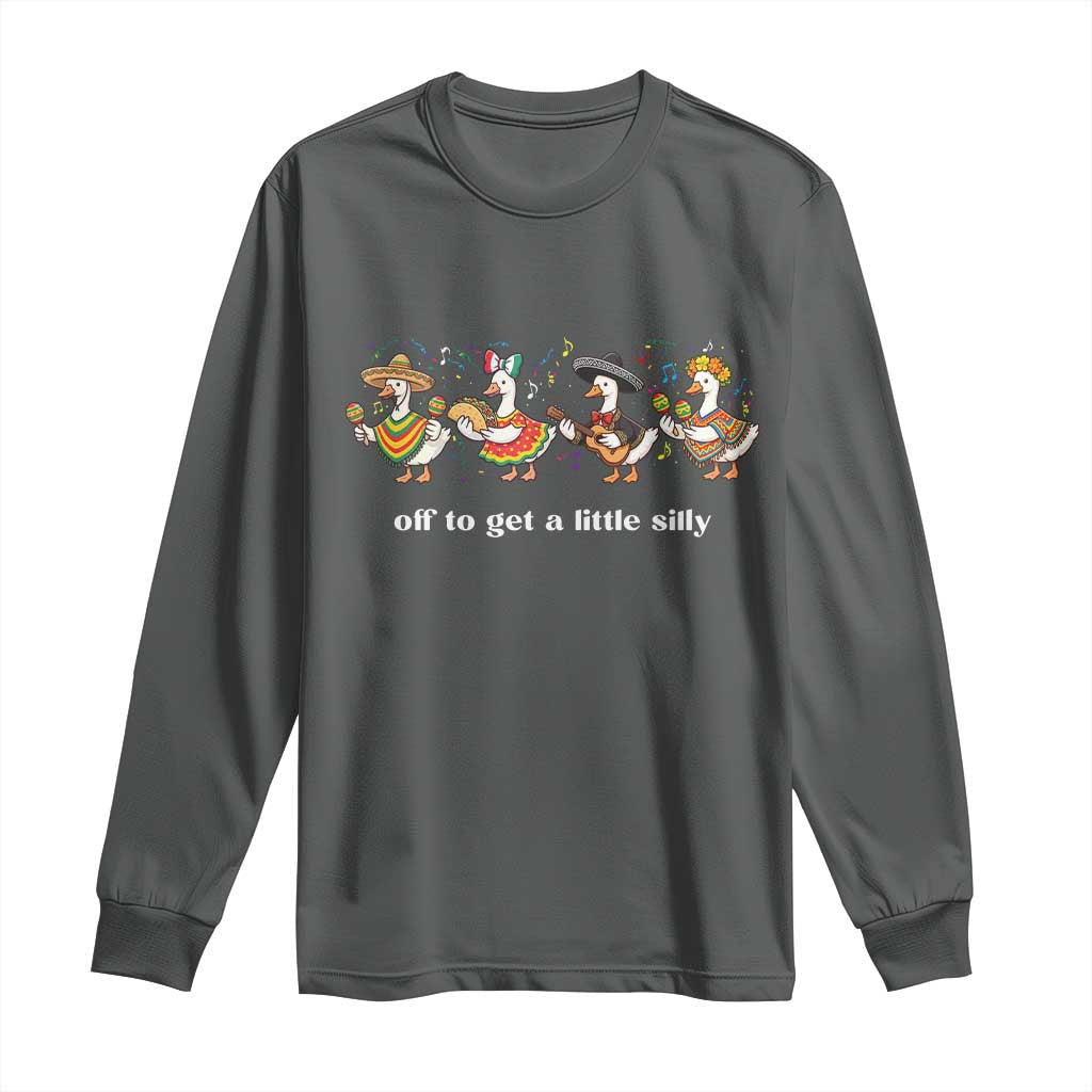 Funny Silly Goose Cinco De Mayo Long Sleeve Shirt Off To Get A Little Silly