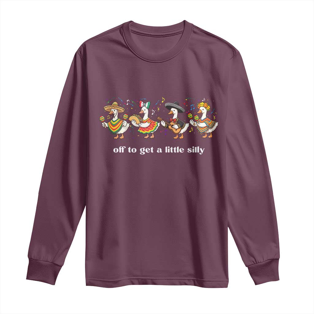 Funny Silly Goose Cinco De Mayo Long Sleeve Shirt Off To Get A Little Silly