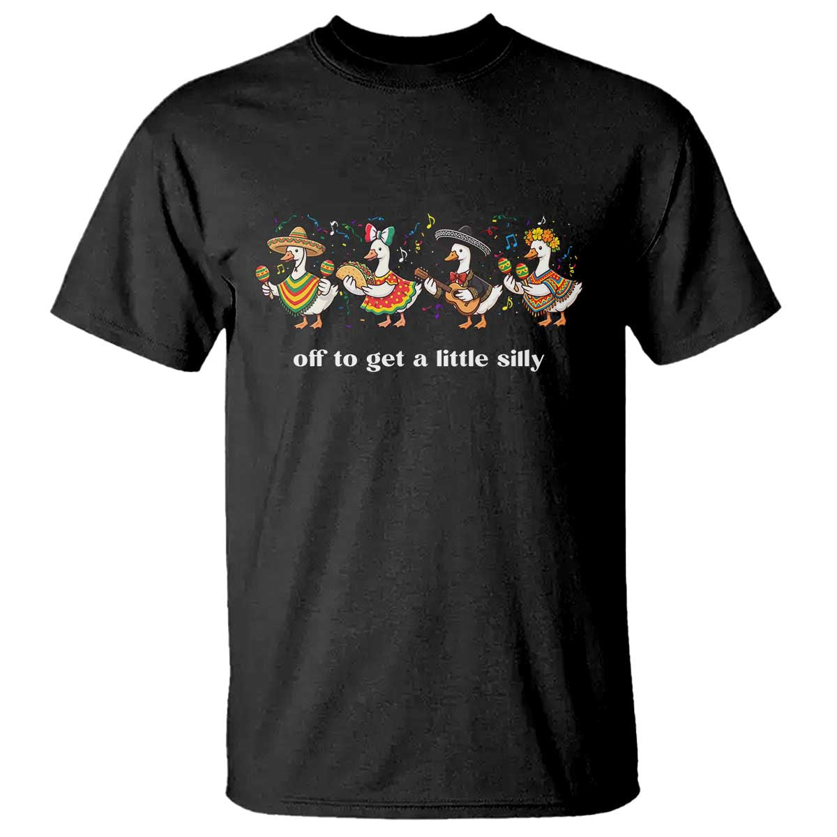 Funny Silly Goose Cinco De Mayo T Shirt Off To Get A Little Silly