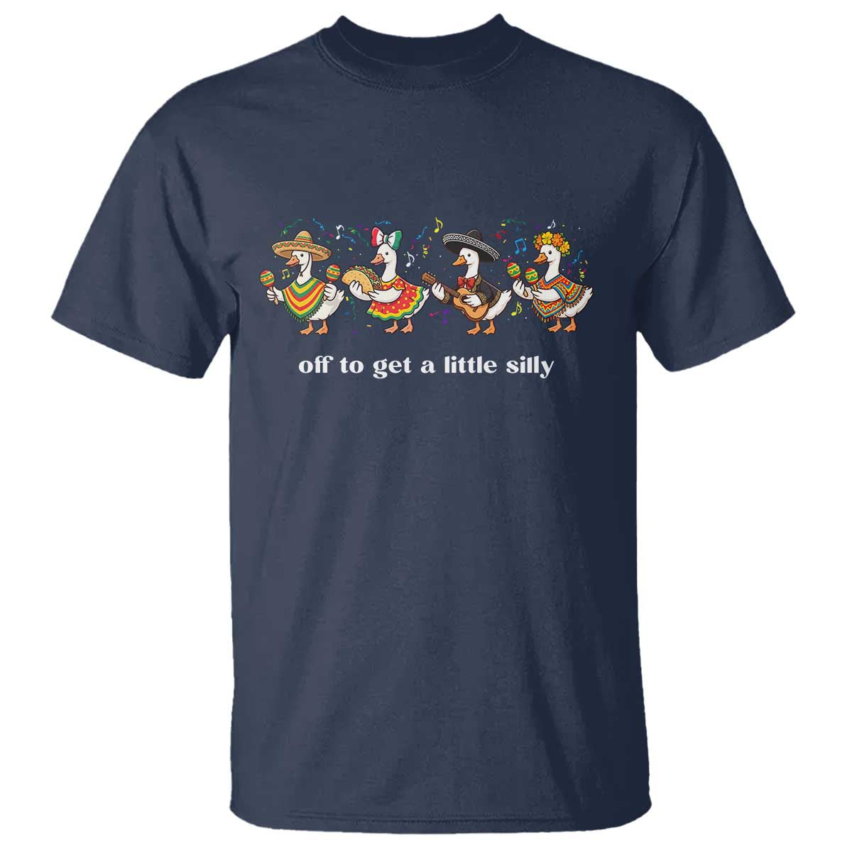 Funny Silly Goose Cinco De Mayo T Shirt Off To Get A Little Silly
