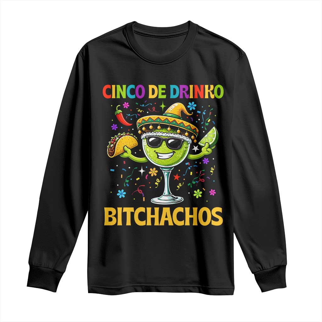 Cinco De Drinko Bitchachos Long Sleeve Shirt Funny Margarita Cinco De Mayo Mexican Fiesta