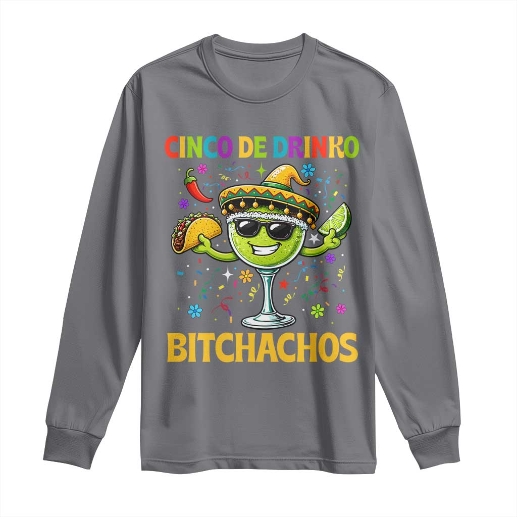 Cinco De Drinko Bitchachos Long Sleeve Shirt Funny Margarita Cinco De Mayo Mexican Fiesta