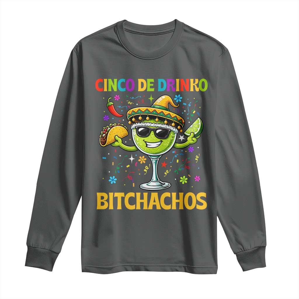 Cinco De Drinko Bitchachos Long Sleeve Shirt Funny Margarita Cinco De Mayo Mexican Fiesta