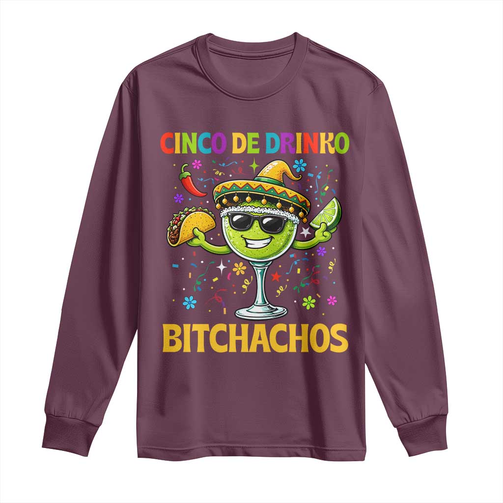 Cinco De Drinko Bitchachos Long Sleeve Shirt Funny Margarita Cinco De Mayo Mexican Fiesta