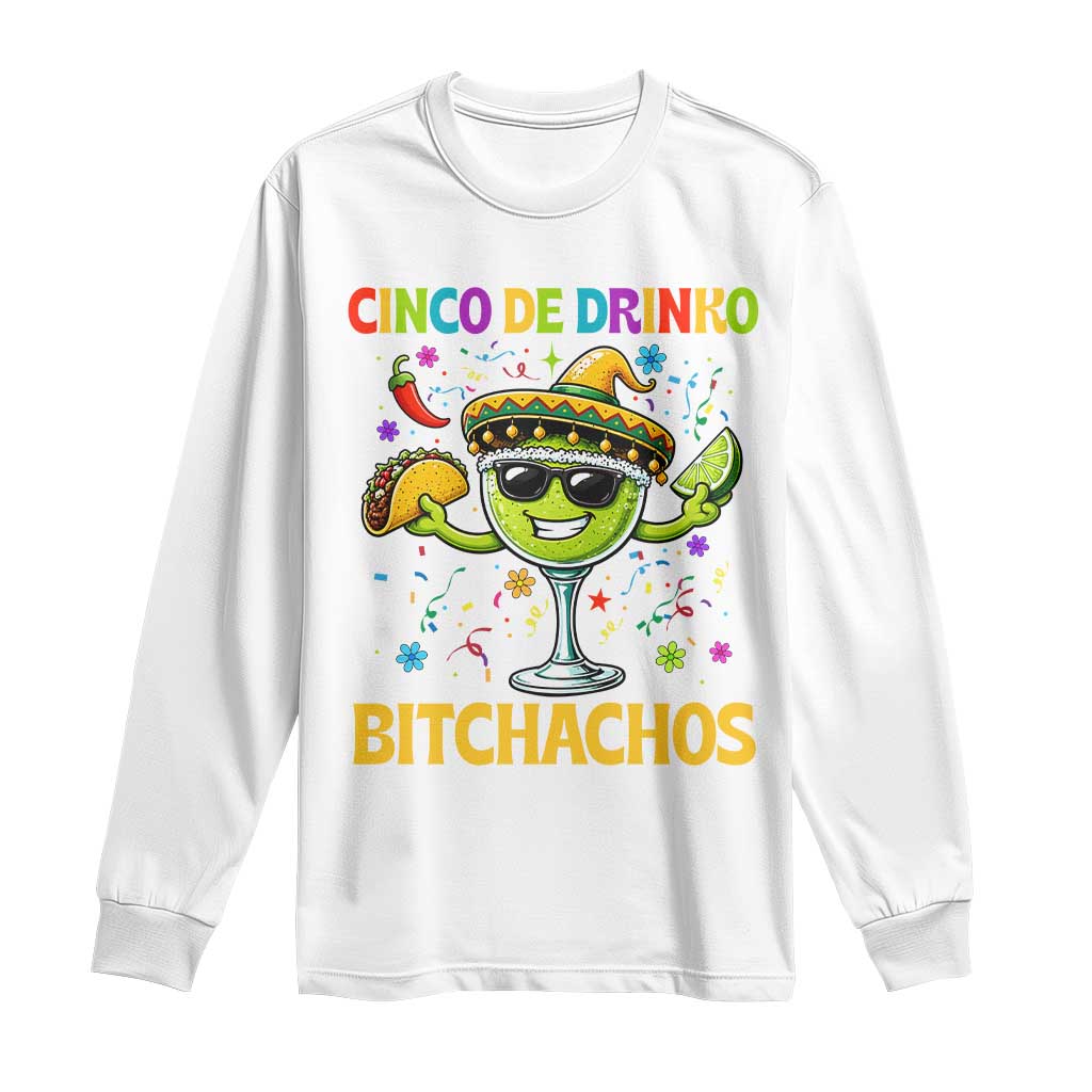 Cinco De Drinko Bitchachos Long Sleeve Shirt Funny Margarita Cinco De Mayo Mexican Fiesta