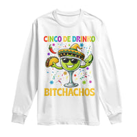 Cinco De Drinko Bitchachos Long Sleeve Shirt Funny Margarita Cinco De Mayo Mexican Fiesta