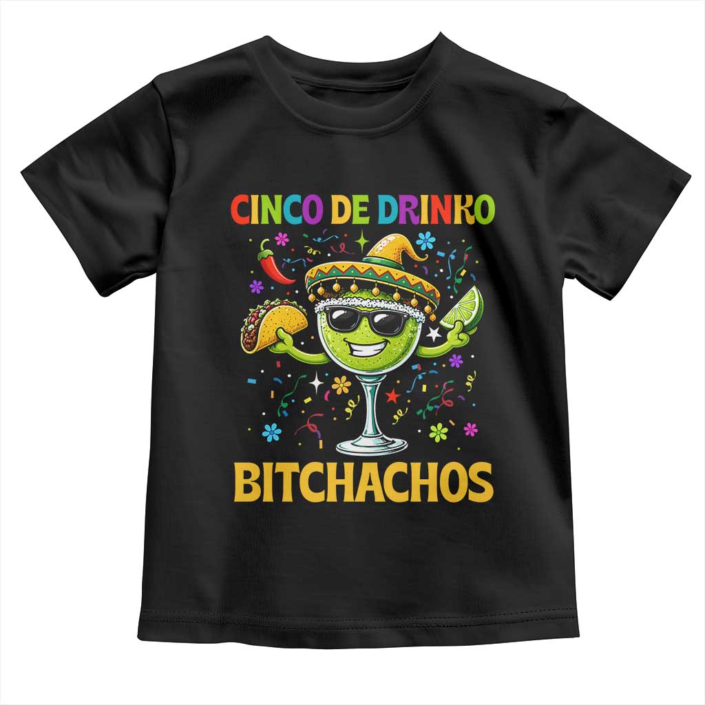 Cinco De Drinko Bitchachos Toddler T Shirt Funny Margarita Cinco De Mayo Mexican Fiesta