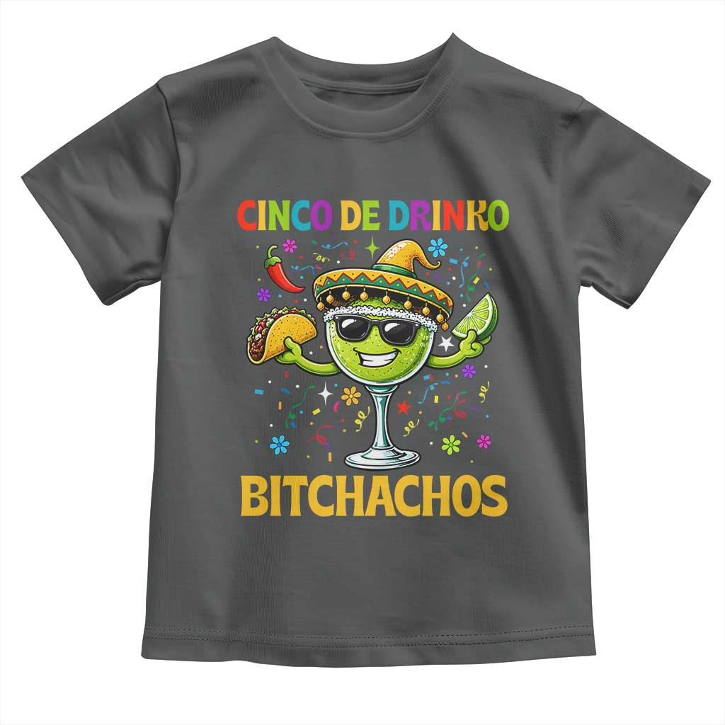 Cinco De Drinko Bitchachos Toddler T Shirt Funny Margarita Cinco De Mayo Mexican Fiesta
