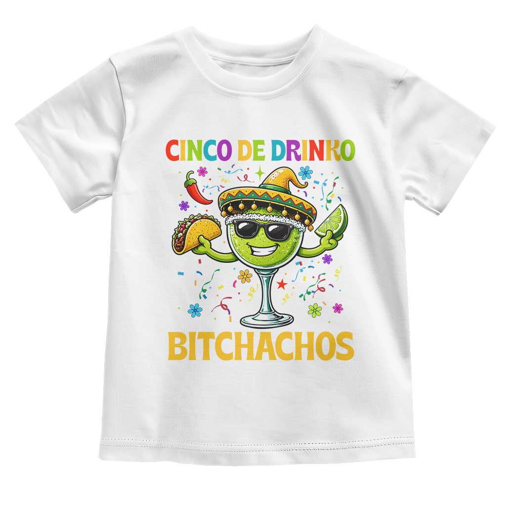 Cinco De Drinko Bitchachos Toddler T Shirt Funny Margarita Cinco De Mayo Mexican Fiesta