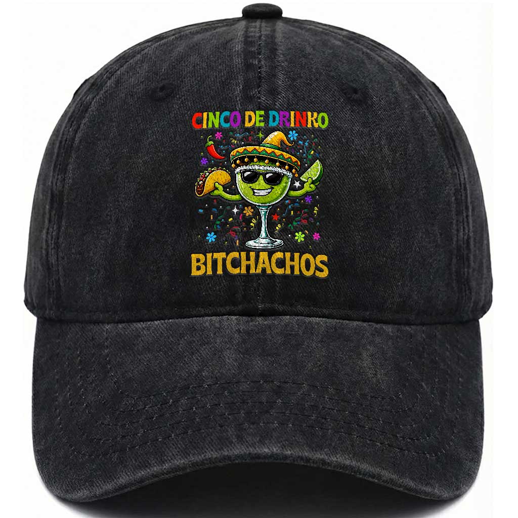 Cinco De Drinko Bitchachos Washed Cotton Baseball Cap Funny Margarita Cinco De Mayo Mexican Fiesta