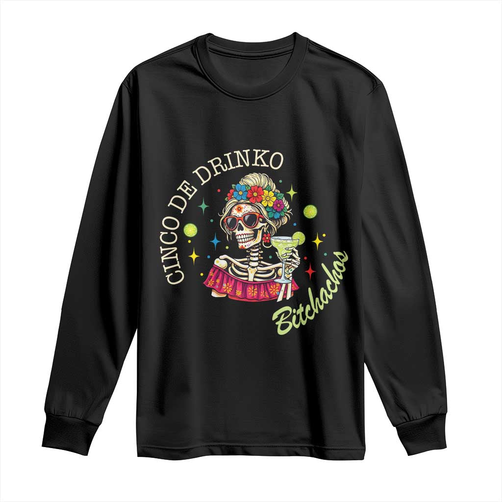 Cinco De Drinko Bitchachos Long Sleeve Shirt Funny Skeleton Drinking Margarita Fiesta Party