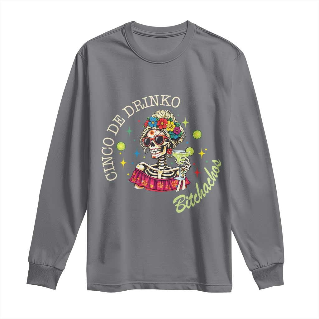 Cinco De Drinko Bitchachos Long Sleeve Shirt Funny Skeleton Drinking Margarita Fiesta Party