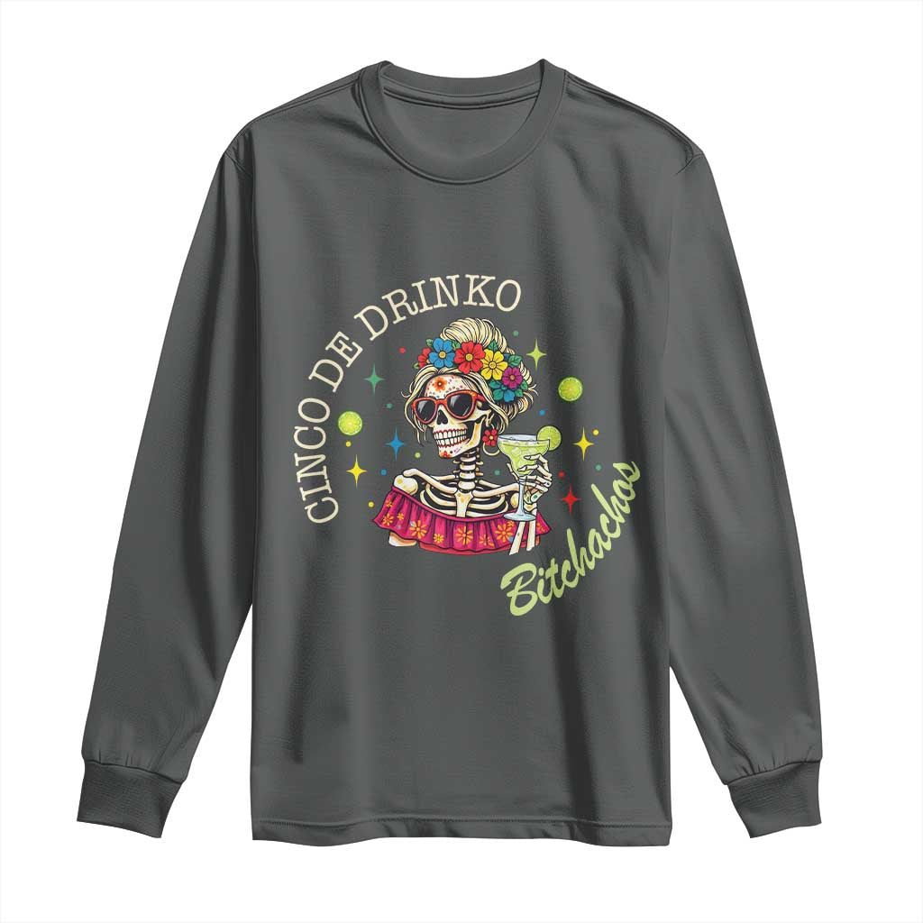Cinco De Drinko Bitchachos Long Sleeve Shirt Funny Skeleton Drinking Margarita Fiesta Party