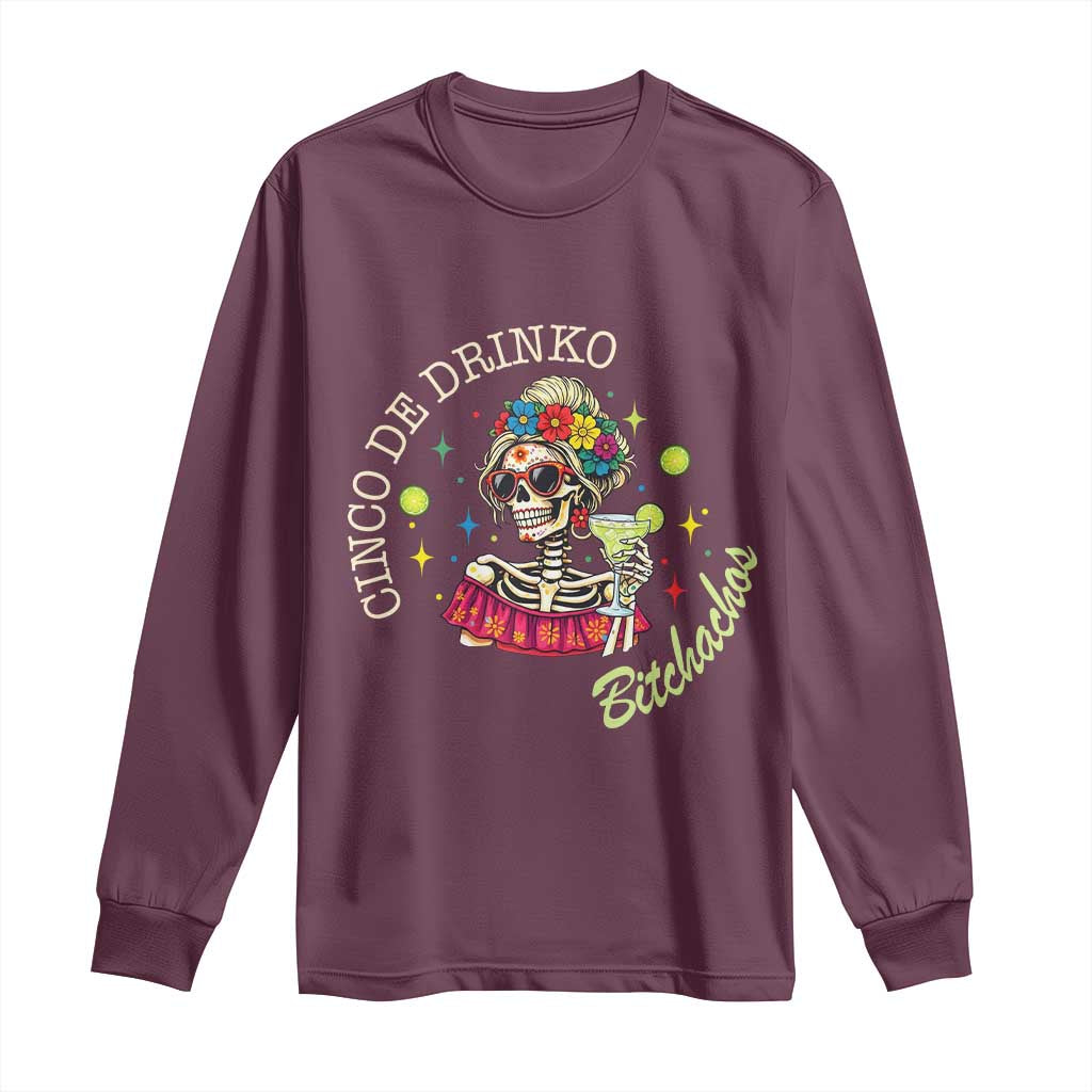 Cinco De Drinko Bitchachos Long Sleeve Shirt Funny Skeleton Drinking Margarita Fiesta Party
