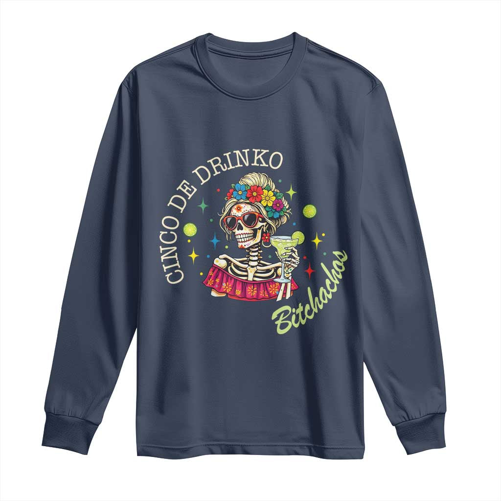 Cinco De Drinko Bitchachos Long Sleeve Shirt Funny Skeleton Drinking Margarita Fiesta Party