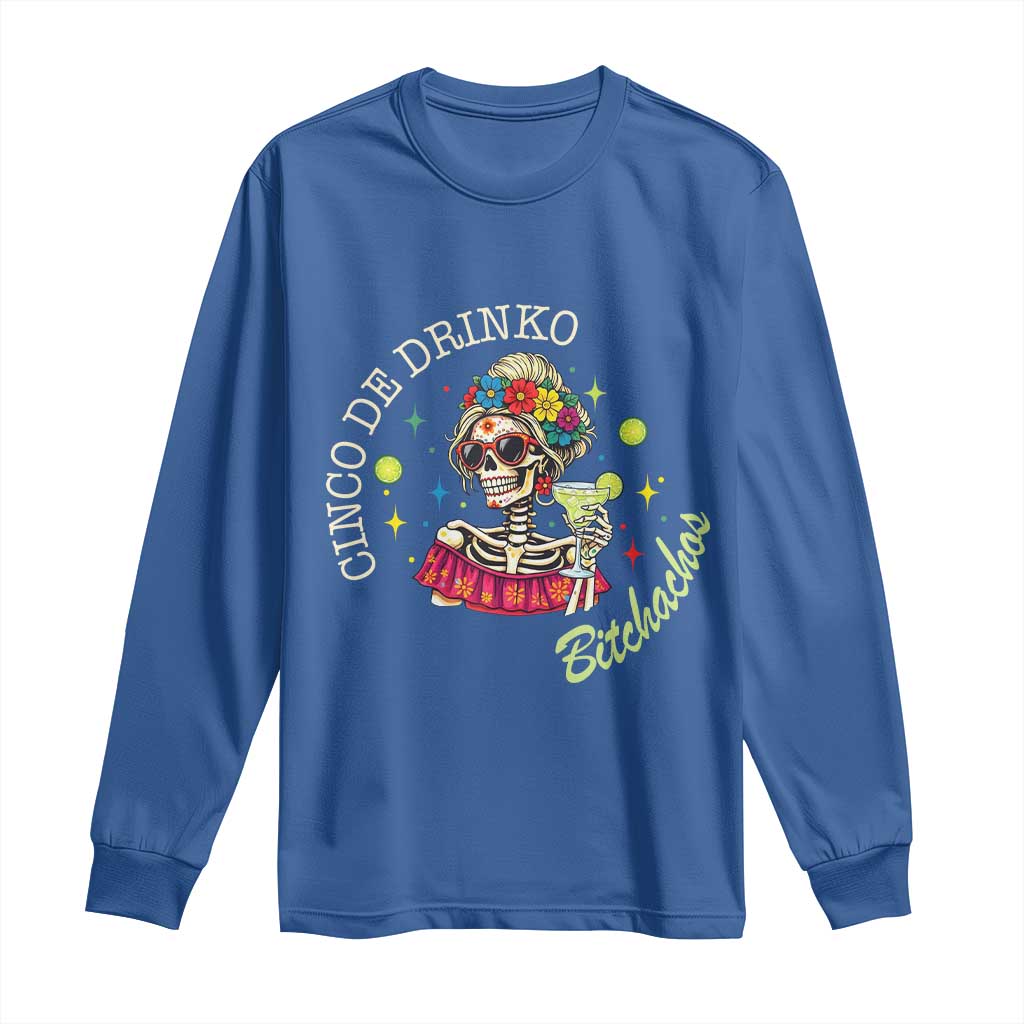 Cinco De Drinko Bitchachos Long Sleeve Shirt Funny Skeleton Drinking Margarita Fiesta Party